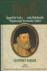 32178. Parker, Geoffrey – Filip II. : španělský král z rodu Habsburků, Nejmocnější křesťanský vládce