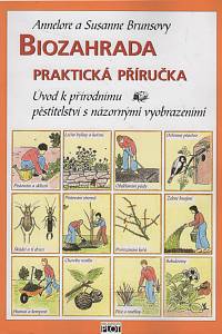 138421. Bruns, Annelore / Bruns, Susanne – Biozahrada, praktická příručka, Úvod k přírodnímu pěstitelství s názornými vyobrazeními 