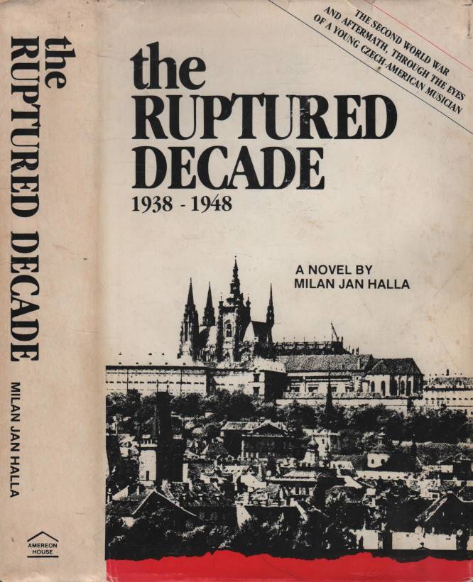 Halla, Milan Jan – The Ruptured Decade (1938-1948), A Novel by Milan Jan Halla