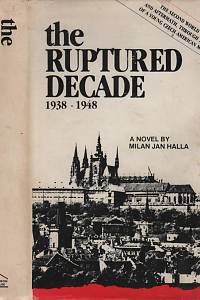 138847. Halla, Milan Jan – The Ruptured Decade (1938-1948), A Novel by Milan Jan Halla