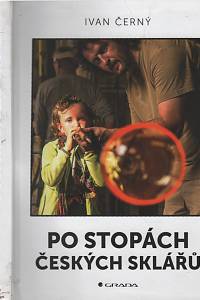 138891. Černý, Ivan – Po stopách českých sklářů