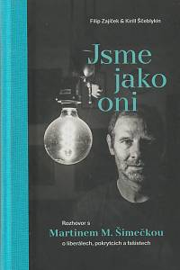 139211. Šimečka, Martin M. / Ščeblykin, Kirill / Zajíček, Filip – Jsme jako oni