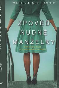138947. Lavoie, Marie-Renée – Zpověď nudné manželky, Hořkovtipný příběh o rozpadu jednoho manželství