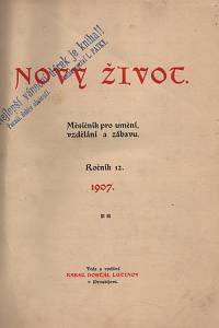 79012. Nový život, Měsíčník pro umění, vzdělání a zábavu, Ročník XII. (1907)