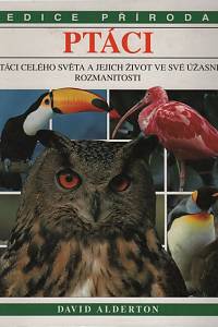 131454. Alderton, David – Ptáci celého světa a jejich život ve své úžasné rozmanitosti