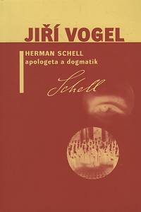 105201. Vogel, Jiří – Herman Schell, apologeta a dogmatik, Dílo katolického modernisty a jeho vliv na církev československou husitskou
