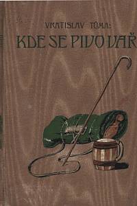 Tůma, Vratislav – Kde se pivo vaří... Pivovarské humoresky. Díl I.