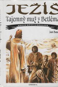 59960. Bauer, Jan – Ježíš Kristus, záhadný muž z Betléma (Ježíš, Tajemný muž z Betléma)