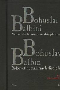 32519. Balbín, Bohuslav – Verisimilia humaniorum disciplinarum = Rukověť humanitních disciplín