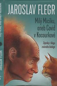 139113. Flegr, Jaroslav – Milý Micíku aneb Covid v Kocourkově : zápisky z blogu známého biologa