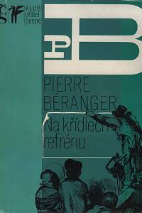 30566. Béranger, Pierre-Jean de – Na křídlech refrénu, Výbor z písní a písniček