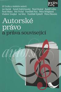 139532. Srstka, Jiří / Barták, Jan / Dobřichovský, Tomáš / Koukal, Pavel / Leška, Rudolf / Mates, Pavel / Prchal, Petr / Púry, František / Skřejpková, Petra / Smejkal, Vladimír / Telec, Ivo / Vyskočil, František / Žikovská, Petra – Autorské právo a práva související, Vysokoškolská učebnice