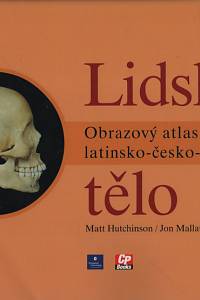 10283. Hutchinson, Matt / Mallatt, Jon / Marieb, Elaine N. – Lidské tělo, Obrazový atlas latinsko-česko-anglický