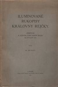 139725. Květ, Jan – Iluminované rukopisy královny Rejčky, Příspěvek k dějinám české knižní malby ve století XIV.