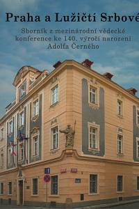 140081. Praha a Lužičtí Srbové : sborník z mezinárodní vědecké konference ke 140. výročí narození Adolfa Černého (Praha 25.-26.11.2004) = Praha a Serbja