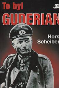 41638. Scheibert, Horst – To byl Guderian
