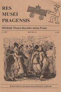 140629. Res Musei Pragensis, Měsíčník Muzea hlavního města Prahy, Ročník IX., číslo 1-12 (1999)