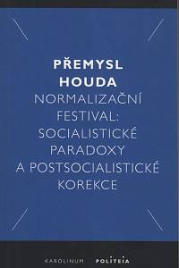 140210. Houda, Přemysl – Normalizační festival, Socialistické paradoxy a postsocialistické korekce