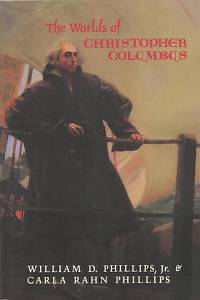 140472. Phillips, William D. Jr. / Phillips, Carla Rahn – The Worlds of Christopher Columbus