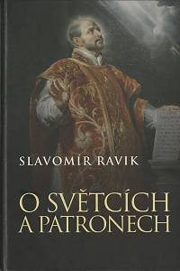 51709. Ravik, Slavomír [= Pejčoch, Slavomír] – O světcích a patronech