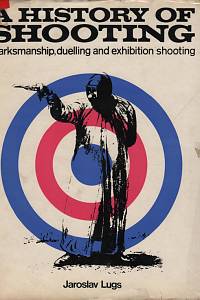 72347. Lugs, Jaroslav – A History of Shooting, The development of target guns, shooting ranges and rifle associations, A history of duelling and exhibition shooting, Magic and superstition