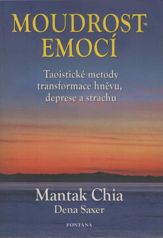 Chia, Mantak / Saxer, Dena – Moudrost emocí, Taoistické metody transformace hněvu, deprese a strachu