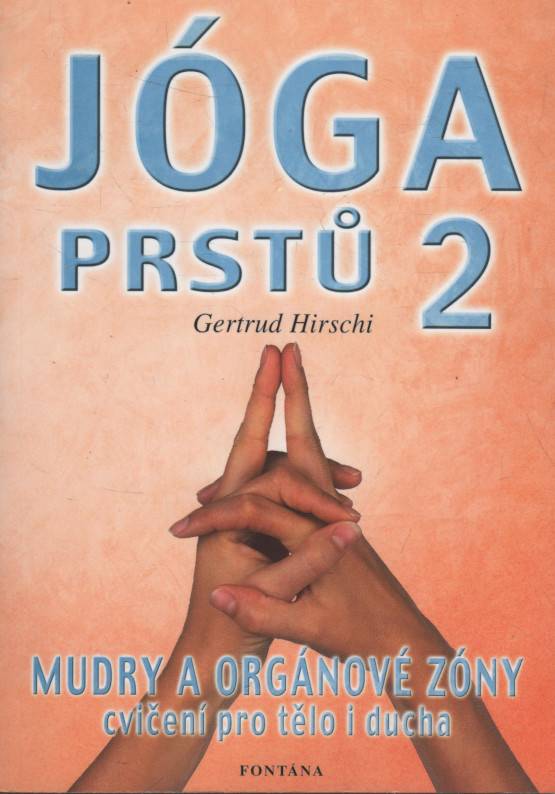 Hirschi, Gertrud – Jóga prstů II, Mudry a orgánové zóny, cvičení pro tělo i ducha