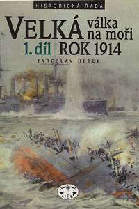 62235. Hrbek, Jaroslav – Velká válka na moři. 1. díl, Rok 1914