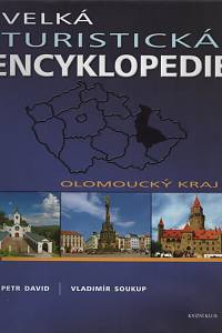 66469. David, Petr / Soukup, Vladimír – Velká turistická encyklopedie. Olomoucký kraj