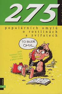 1810. Schmid, Ulrich – 275 populárních omylů o rostlinách a zvířatech aneb Kvetoucí řasy, létací ryby a pějící sirény