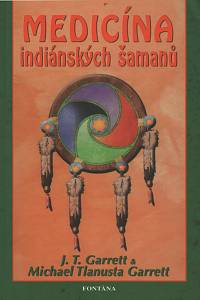 141052. Garrett, J. T. / Garrett, Michael Tlanusta – Medicína indiánských šamanů, Čerokíjská cesta životem