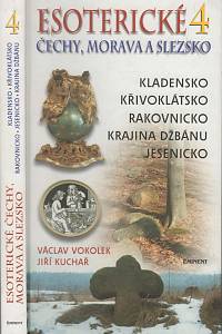 141114. Vokolek, Václav / Kuchař, Jiří – Esoterické Čechy, Morava a Slezsko, Průvodce skrytými dějinami země IV. - Střední Čechy III. - Kladensko, Křivoklátsko, Rakovnicko, Jesenicko, Krajina Džbánu