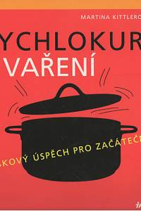 141941. Kittlerová, Martina – Rychlokurs vaření, Bleskový úspěch pro začátečníky