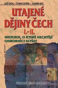 44363. Česal, Aleš / Dvořák, Otomar / Mátl, Vladimír – Utajené dějiny Čech : historie, o které nechtějí odborníci slyšet