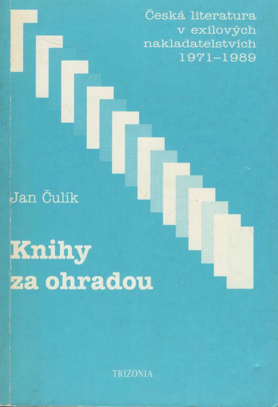 Čulík, Jan – Knihy za ohradou, Česká literatura v exilových nakladatelstvích (1971-1989)