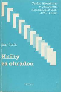 8426. Čulík, Jan – Knihy za ohradou, Česká literatura v exilových nakladatelstvích (1971-1989)