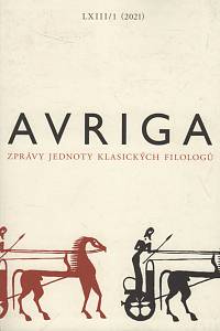 141189. AVRIGA, Zprávy Jednoty klasických filologů, Ročník LXIII., číslo 1 (2021)