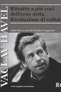141994. Havel, Václav / Gasparini, Amedeo – Václav Havel - Ritratto a più voci dell’eroe della Rivoluzione di velluto