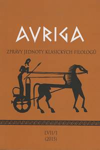 73837. AVRIGA, Zprávy Jednoty klasických filologů, Ročník LVII., číslo 1 (2015)