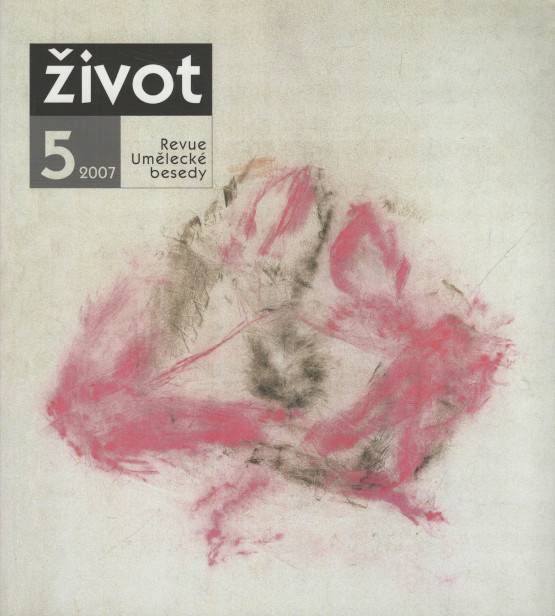 Život, Revue Umělecké besedy, Revue pro literaturu, hudbu a výtvarné umění, Ročník III. (XXIV.), číslo 5 (2007)