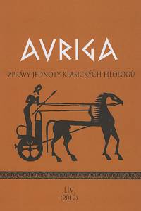 142101. AVRIGA, Zprávy Jednoty klasických filologů, Ročník LIV. (2012)