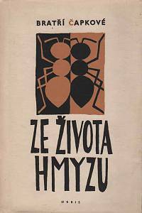128690. Čapek, Karel / Čapek, Josef – Ze života hmyzu, Komedie o třech aktech s předehrou a epilogem