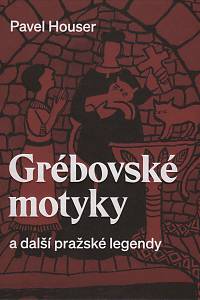 142525. Houser, Pavel – Grébovské motyky a další pražské legendy