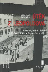 55133. Rokoský, Jaroslav – Útěk z Leopoldova, Věznice, odboj, doba, Padesátá léta v Československu III.