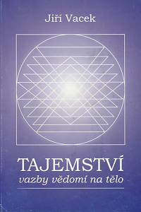 142310. Vacek, Jiří – Tajemství vazby vědomí na tělo, O buddhismu, nesprávné názory na stezku, obrana stezky poznání