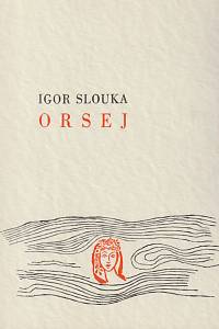 143088. Slouka, Igor – Orsej