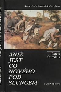 42125. Ouředník, Patrik – Aniž jest co nového pod sluncem, Slova, rčení a úsloví biblického původu