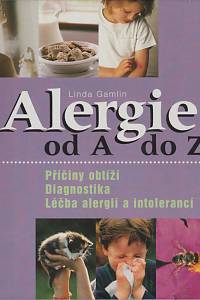 45349. Gamlin, Linda – Alergie od A do Z, Příčiny obtíží, diagnostika, léčba alergií a intolerancí