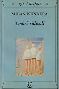 143465. [Kundera, Milan. Směšné lásky. Italsky] – Amori ridicoli