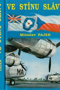 5262. Pajer, Miloslav – Ve stínu slávy, Bojový výcvik československých letců, příslušníků bombardovacích a dopravních jednotek RAF, ve Velké Británii v letech 1940 až 1946